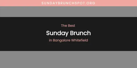 The Absolute Best Sunday Brunch in Bangalore Whitefield