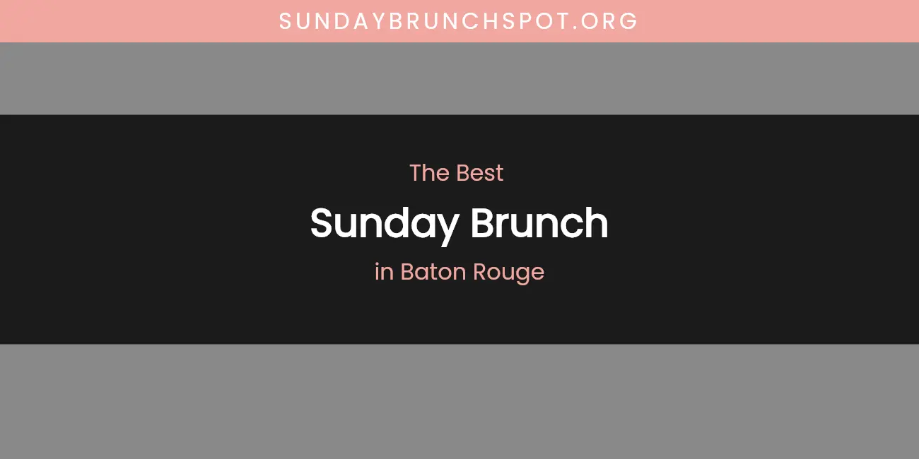 The Absolute Best Sunday Brunch in Baton Rouge featured