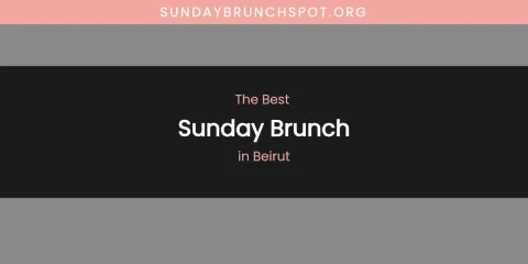 The Absolute Best Sunday Brunch in Beirut