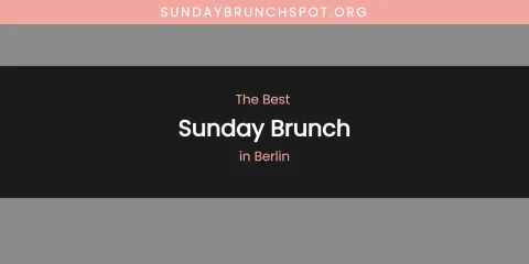 The Absolute Best Sunday Brunch in Berlin