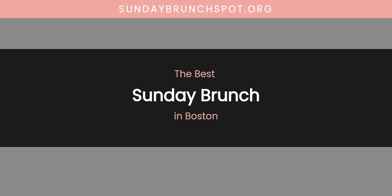 The Absolute Best Sunday Brunch in Boston featured