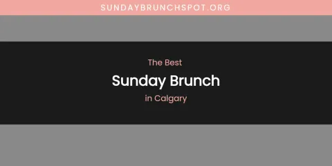 The Absolute Best Sunday Brunch in Calgary