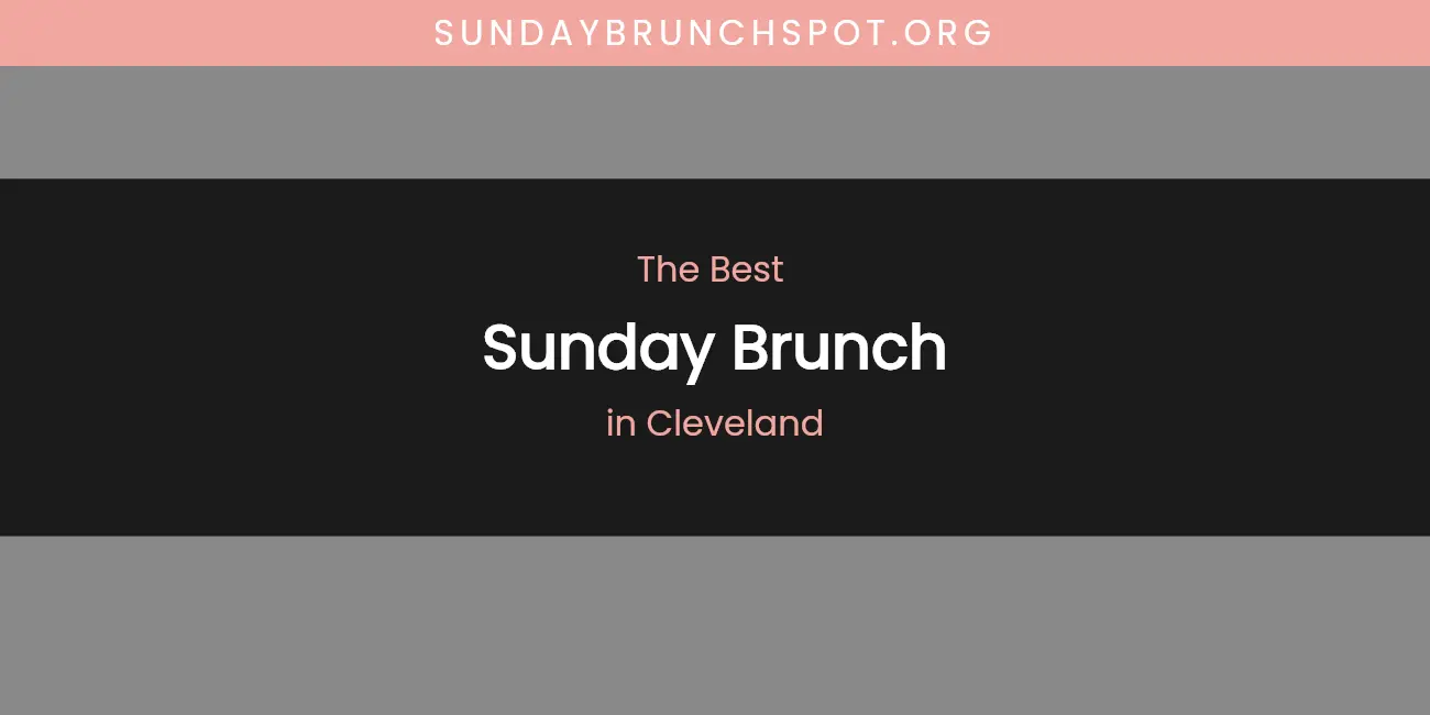 The Absolute Best Sunday Brunch in Cleveland featured