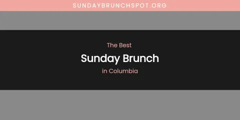 Best Sunday Brunch in Columbia: Our Expert Picks