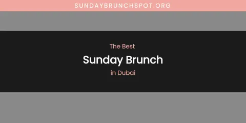 The Top-Rated Sunday Brunch in Dubai
