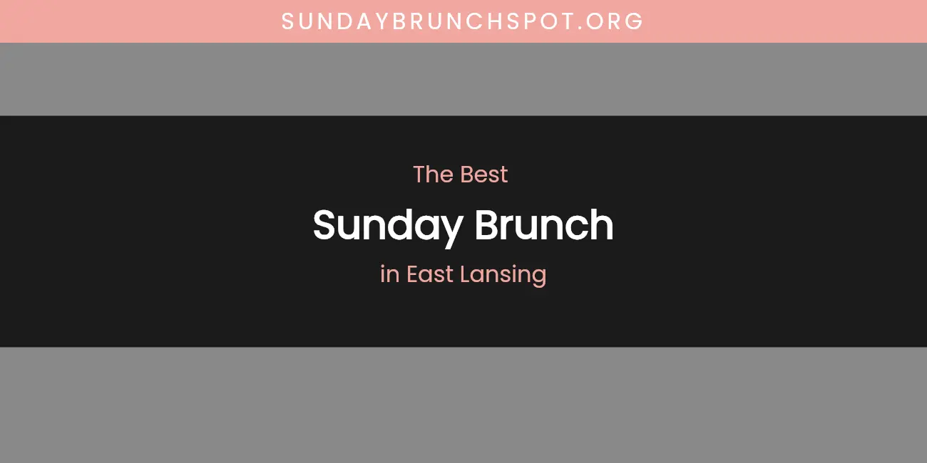 The Absolute Best Sunday Brunch in East Lansing featured