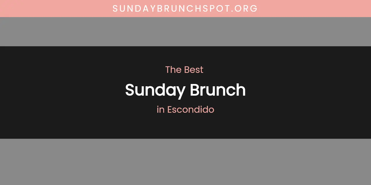 The Absolute Best Sunday Brunch in Escondido featured