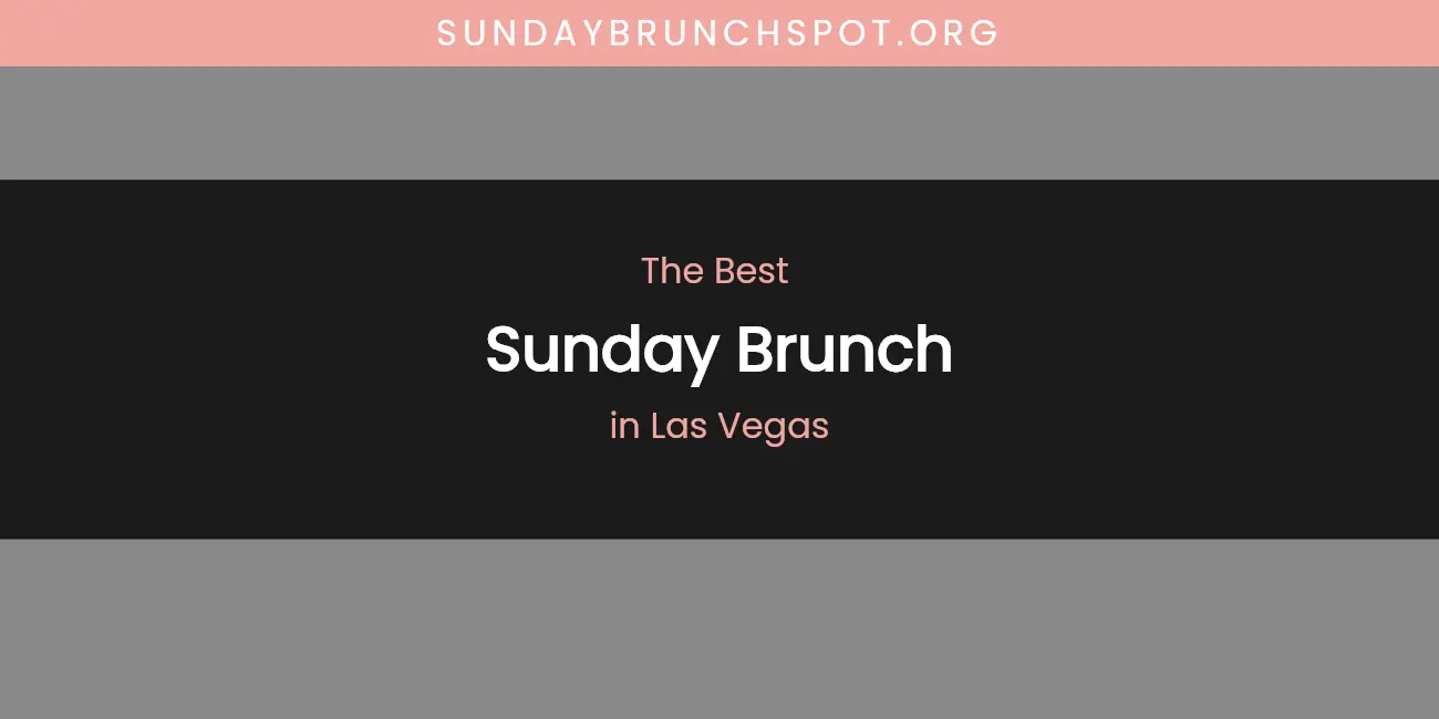 Las Vegas' Best Sunday Brunch [Updated 2026]